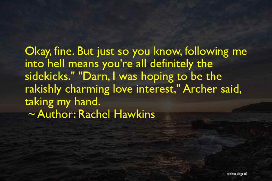 Rachel Hawkins Quotes: Okay, Fine. But Just So You Know, Following Me Into Hell Means You're All Definitely The Sidekicks. Darn, I Was