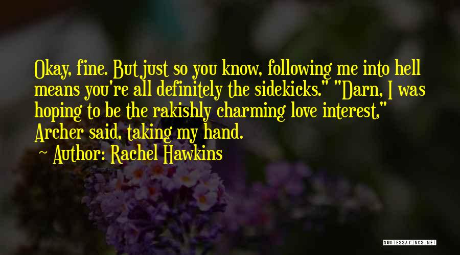 Rachel Hawkins Quotes: Okay, Fine. But Just So You Know, Following Me Into Hell Means You're All Definitely The Sidekicks. Darn, I Was