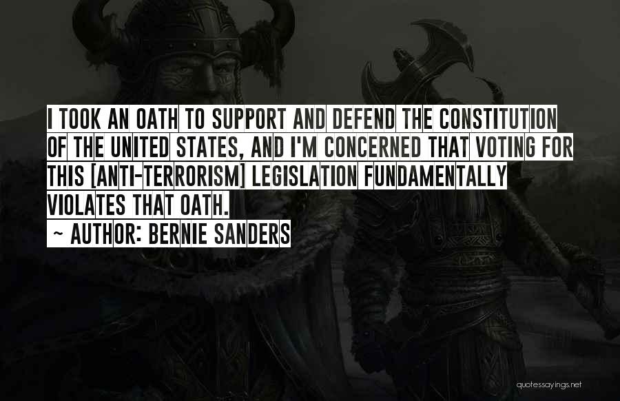 Bernie Sanders Quotes: I Took An Oath To Support And Defend The Constitution Of The United States, And I'm Concerned That Voting For