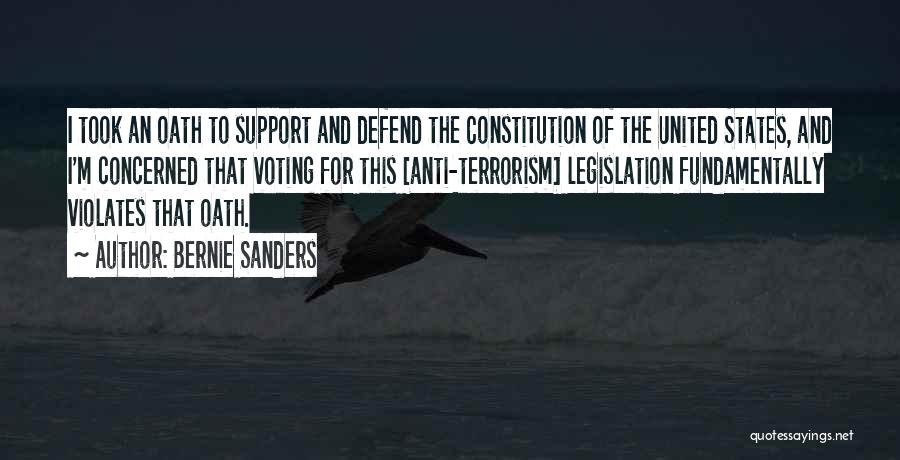 Bernie Sanders Quotes: I Took An Oath To Support And Defend The Constitution Of The United States, And I'm Concerned That Voting For