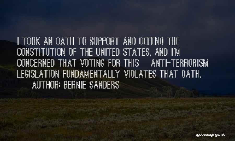 Bernie Sanders Quotes: I Took An Oath To Support And Defend The Constitution Of The United States, And I'm Concerned That Voting For