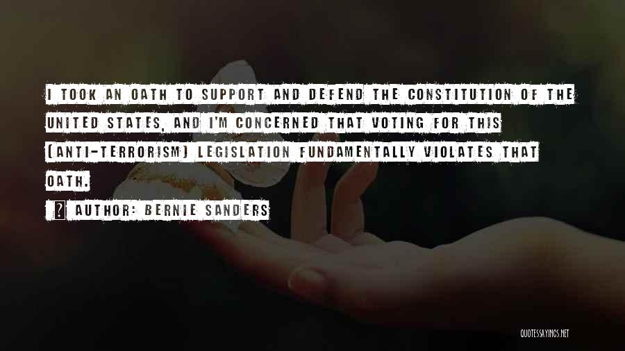 Bernie Sanders Quotes: I Took An Oath To Support And Defend The Constitution Of The United States, And I'm Concerned That Voting For