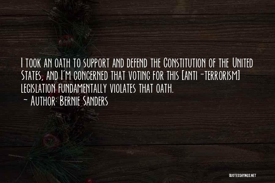 Bernie Sanders Quotes: I Took An Oath To Support And Defend The Constitution Of The United States, And I'm Concerned That Voting For