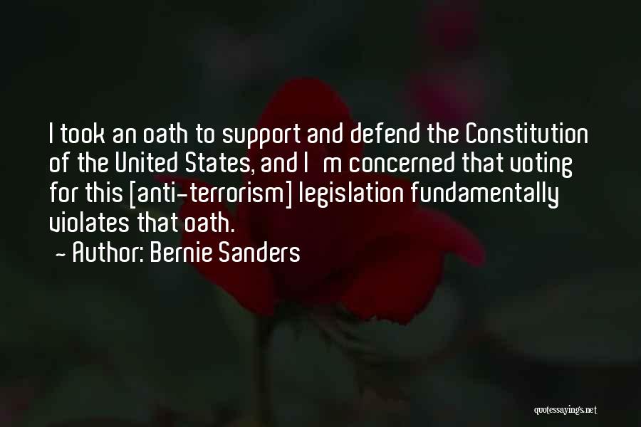 Bernie Sanders Quotes: I Took An Oath To Support And Defend The Constitution Of The United States, And I'm Concerned That Voting For