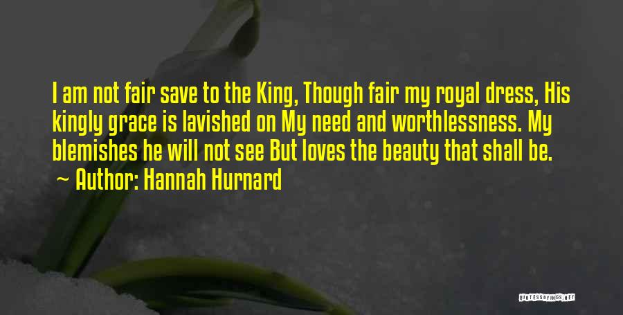 Hannah Hurnard Quotes: I Am Not Fair Save To The King, Though Fair My Royal Dress, His Kingly Grace Is Lavished On My