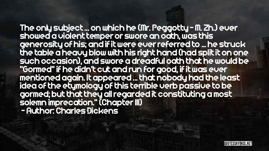 Charles Dickens Quotes: The Only Subject ... On Which He (mr. Peggotty - M. Zh.) Ever Showed A Violent Temper Or Swore An