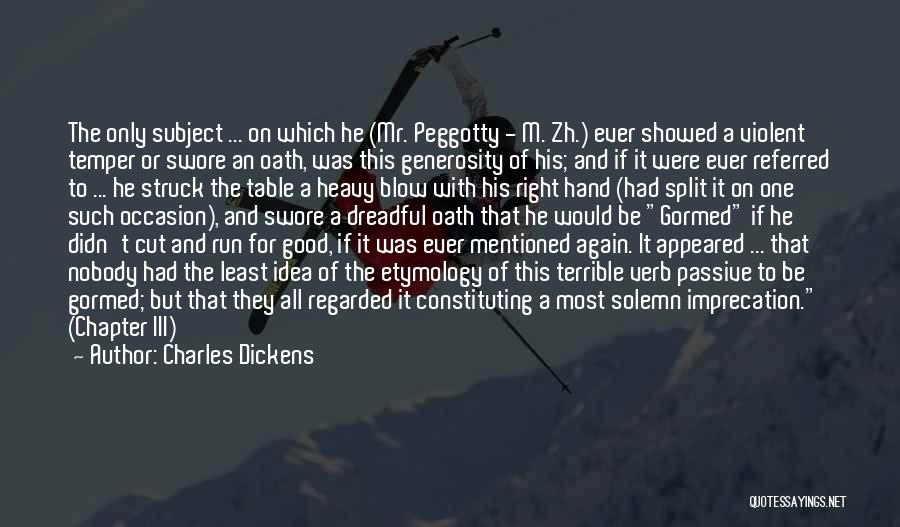 Charles Dickens Quotes: The Only Subject ... On Which He (mr. Peggotty - M. Zh.) Ever Showed A Violent Temper Or Swore An