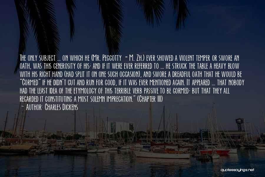 Charles Dickens Quotes: The Only Subject ... On Which He (mr. Peggotty - M. Zh.) Ever Showed A Violent Temper Or Swore An