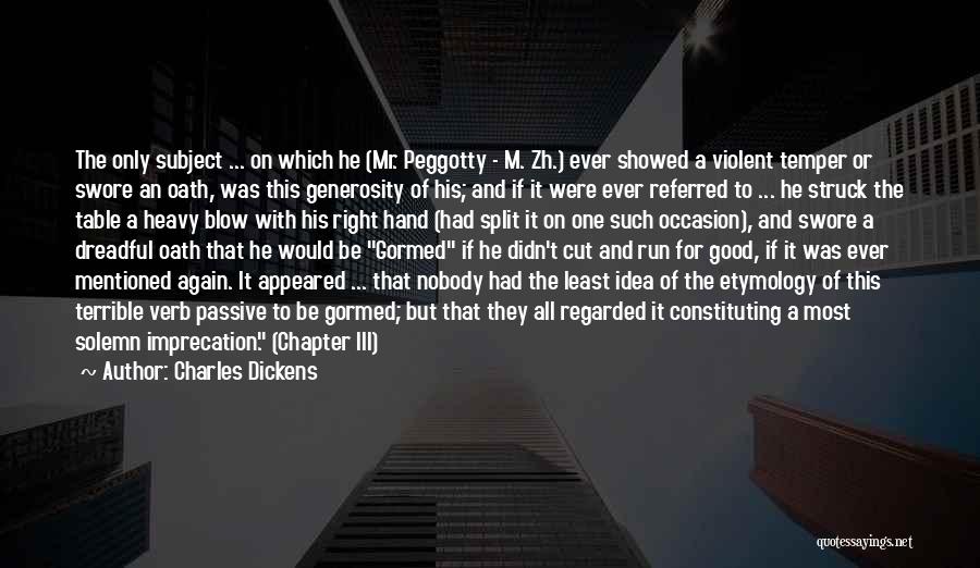 Charles Dickens Quotes: The Only Subject ... On Which He (mr. Peggotty - M. Zh.) Ever Showed A Violent Temper Or Swore An