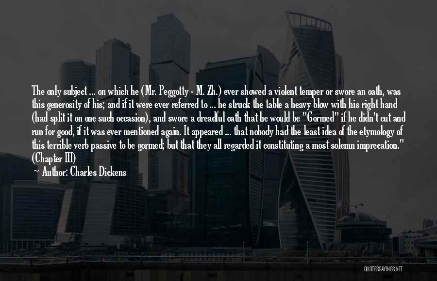 Charles Dickens Quotes: The Only Subject ... On Which He (mr. Peggotty - M. Zh.) Ever Showed A Violent Temper Or Swore An