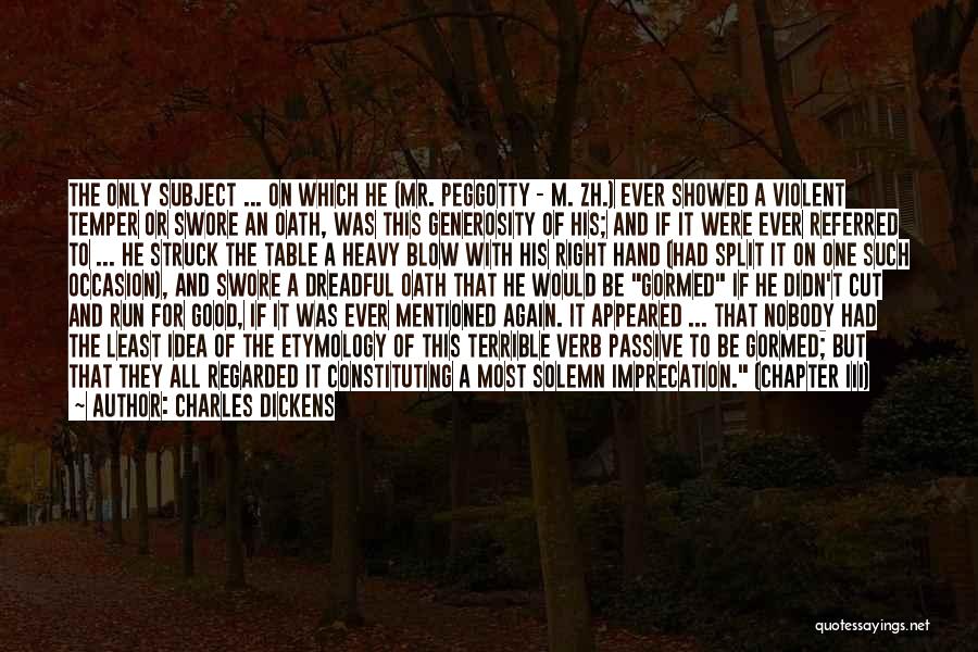 Charles Dickens Quotes: The Only Subject ... On Which He (mr. Peggotty - M. Zh.) Ever Showed A Violent Temper Or Swore An