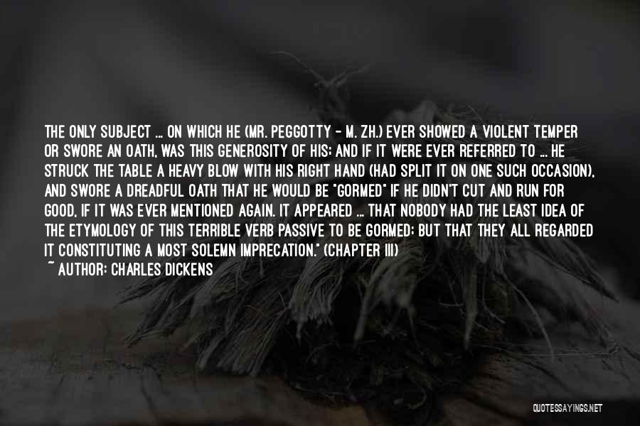 Charles Dickens Quotes: The Only Subject ... On Which He (mr. Peggotty - M. Zh.) Ever Showed A Violent Temper Or Swore An