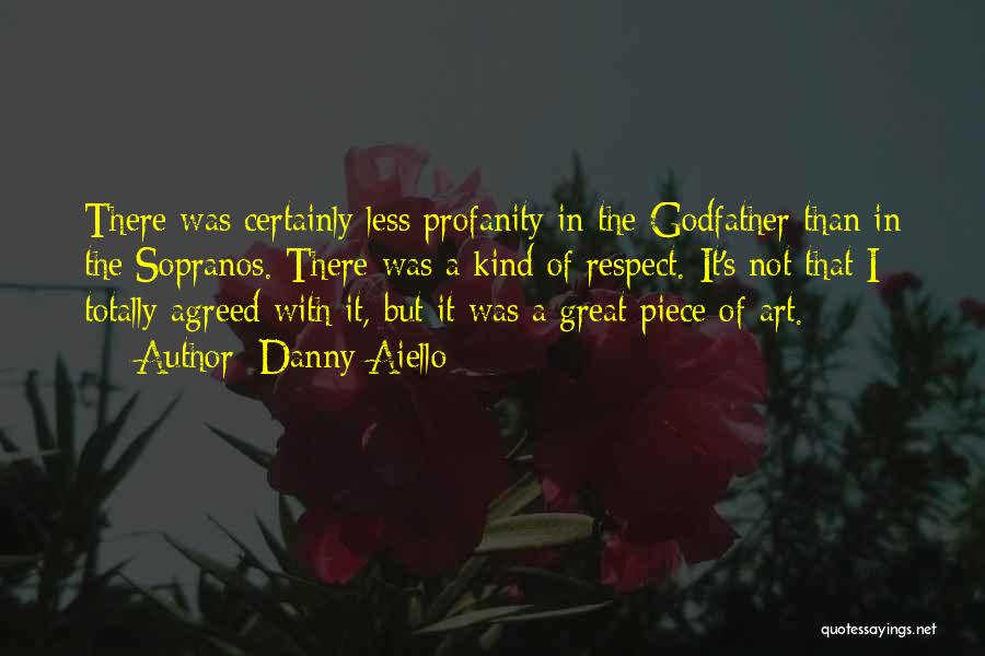 Danny Aiello Quotes: There Was Certainly Less Profanity In The Godfather Than In The Sopranos. There Was A Kind Of Respect. It's Not