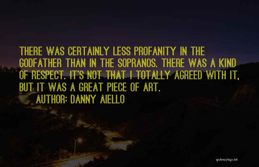 Danny Aiello Quotes: There Was Certainly Less Profanity In The Godfather Than In The Sopranos. There Was A Kind Of Respect. It's Not