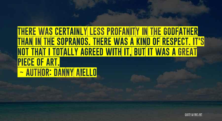 Danny Aiello Quotes: There Was Certainly Less Profanity In The Godfather Than In The Sopranos. There Was A Kind Of Respect. It's Not