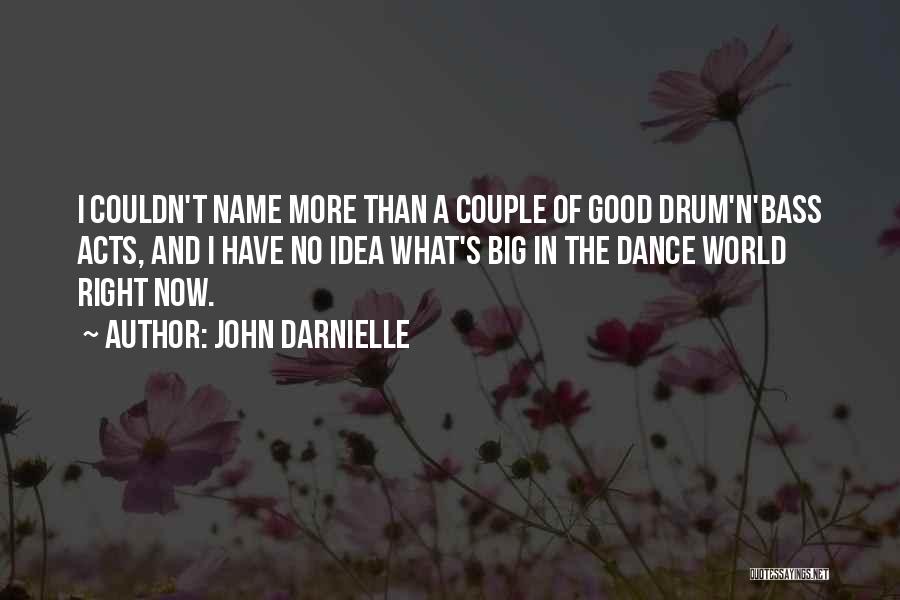 John Darnielle Quotes: I Couldn't Name More Than A Couple Of Good Drum'n'bass Acts, And I Have No Idea What's Big In The