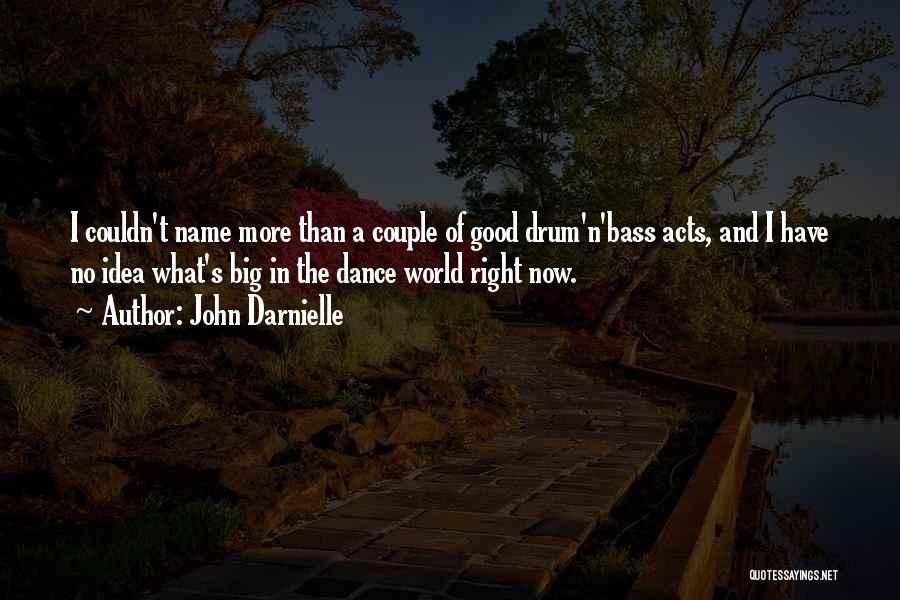 John Darnielle Quotes: I Couldn't Name More Than A Couple Of Good Drum'n'bass Acts, And I Have No Idea What's Big In The