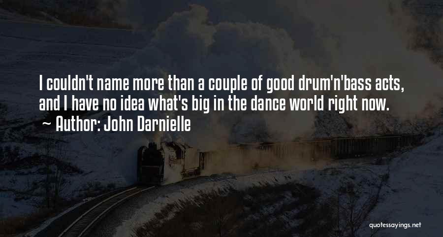John Darnielle Quotes: I Couldn't Name More Than A Couple Of Good Drum'n'bass Acts, And I Have No Idea What's Big In The