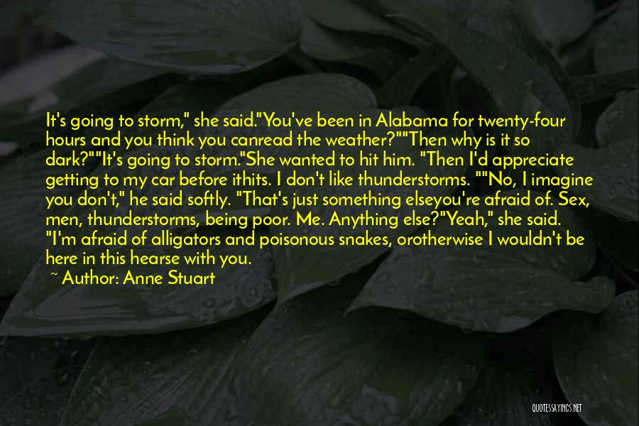 Anne Stuart Quotes: It's Going To Storm, She Said.you've Been In Alabama For Twenty-four Hours And You Think You Canread The Weather?then Why