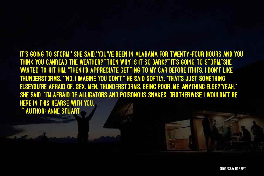 Anne Stuart Quotes: It's Going To Storm, She Said.you've Been In Alabama For Twenty-four Hours And You Think You Canread The Weather?then Why