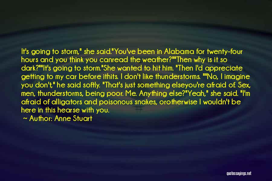 Anne Stuart Quotes: It's Going To Storm, She Said.you've Been In Alabama For Twenty-four Hours And You Think You Canread The Weather?then Why