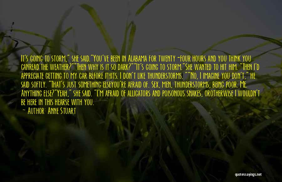 Anne Stuart Quotes: It's Going To Storm, She Said.you've Been In Alabama For Twenty-four Hours And You Think You Canread The Weather?then Why