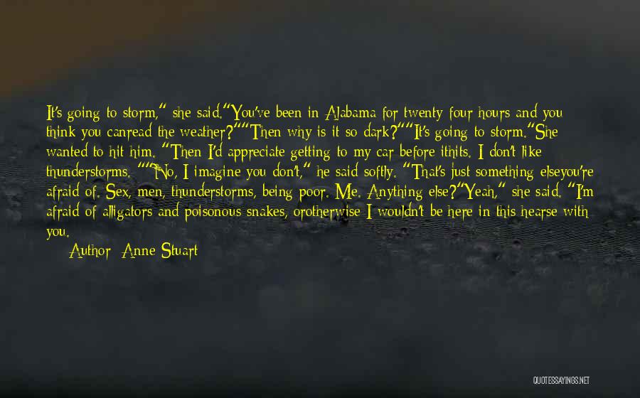 Anne Stuart Quotes: It's Going To Storm, She Said.you've Been In Alabama For Twenty-four Hours And You Think You Canread The Weather?then Why