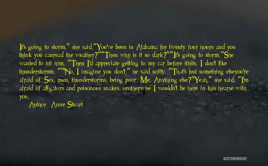 Anne Stuart Quotes: It's Going To Storm, She Said.you've Been In Alabama For Twenty-four Hours And You Think You Canread The Weather?then Why