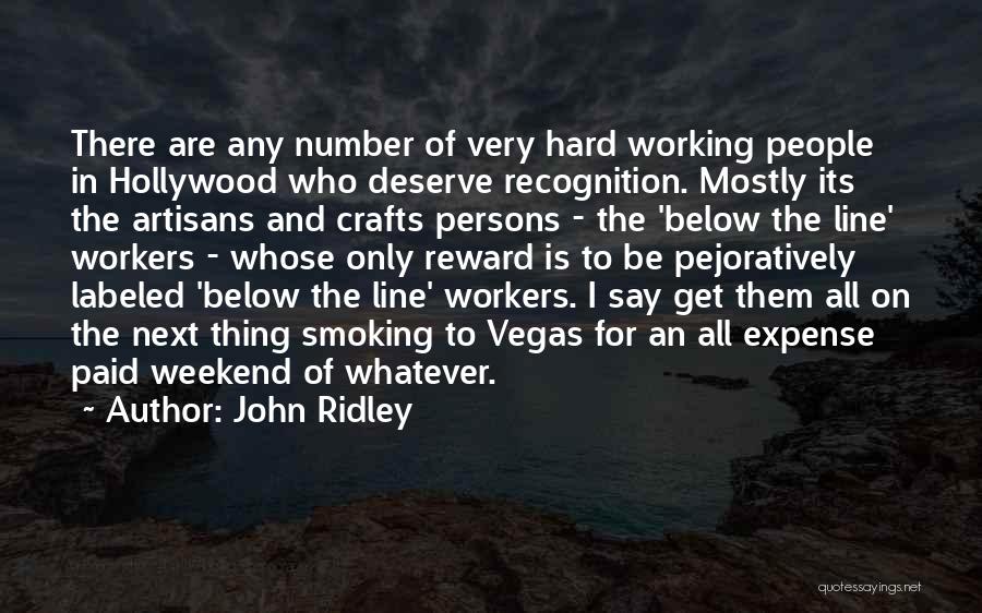 John Ridley Quotes: There Are Any Number Of Very Hard Working People In Hollywood Who Deserve Recognition. Mostly Its The Artisans And Crafts