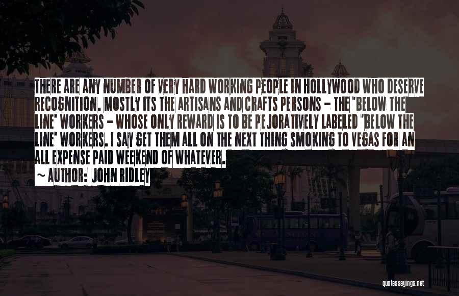 John Ridley Quotes: There Are Any Number Of Very Hard Working People In Hollywood Who Deserve Recognition. Mostly Its The Artisans And Crafts