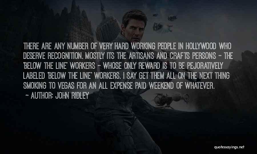 John Ridley Quotes: There Are Any Number Of Very Hard Working People In Hollywood Who Deserve Recognition. Mostly Its The Artisans And Crafts