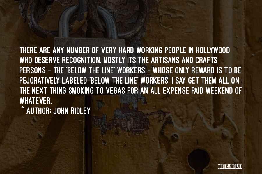 John Ridley Quotes: There Are Any Number Of Very Hard Working People In Hollywood Who Deserve Recognition. Mostly Its The Artisans And Crafts