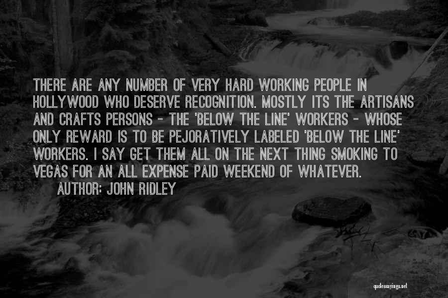 John Ridley Quotes: There Are Any Number Of Very Hard Working People In Hollywood Who Deserve Recognition. Mostly Its The Artisans And Crafts