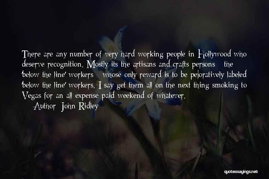 John Ridley Quotes: There Are Any Number Of Very Hard Working People In Hollywood Who Deserve Recognition. Mostly Its The Artisans And Crafts