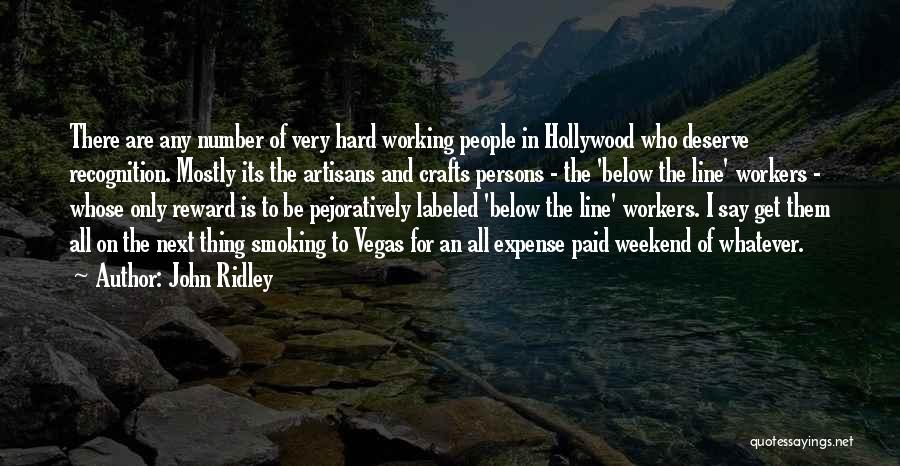 John Ridley Quotes: There Are Any Number Of Very Hard Working People In Hollywood Who Deserve Recognition. Mostly Its The Artisans And Crafts