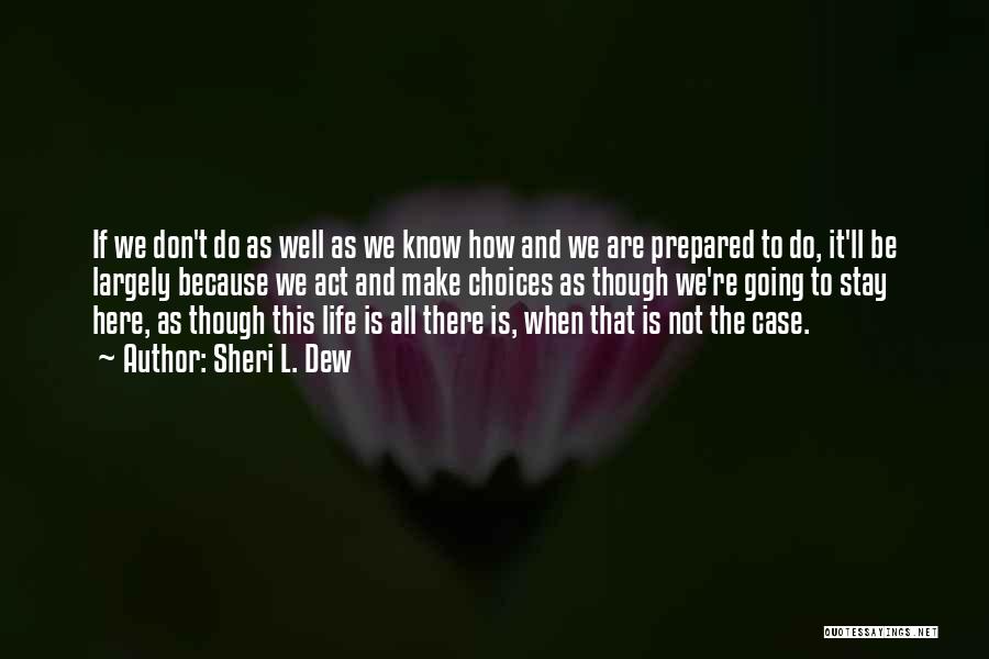 Sheri L. Dew Quotes: If We Don't Do As Well As We Know How And We Are Prepared To Do, It'll Be Largely Because