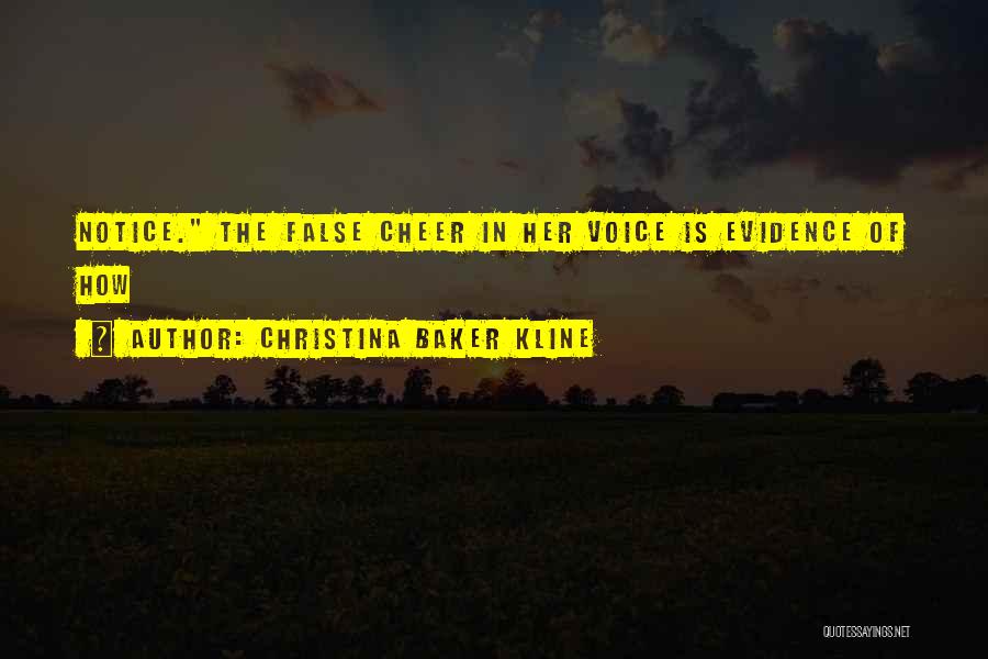 Christina Baker Kline Quotes: Notice. The False Cheer In Her Voice Is Evidence Of How
