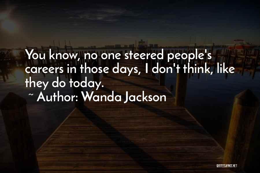 Wanda Jackson Quotes: You Know, No One Steered People's Careers In Those Days, I Don't Think, Like They Do Today.