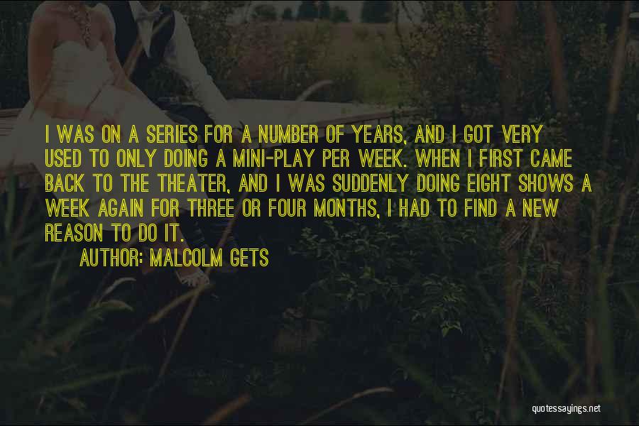 Malcolm Gets Quotes: I Was On A Series For A Number Of Years, And I Got Very Used To Only Doing A Mini-play