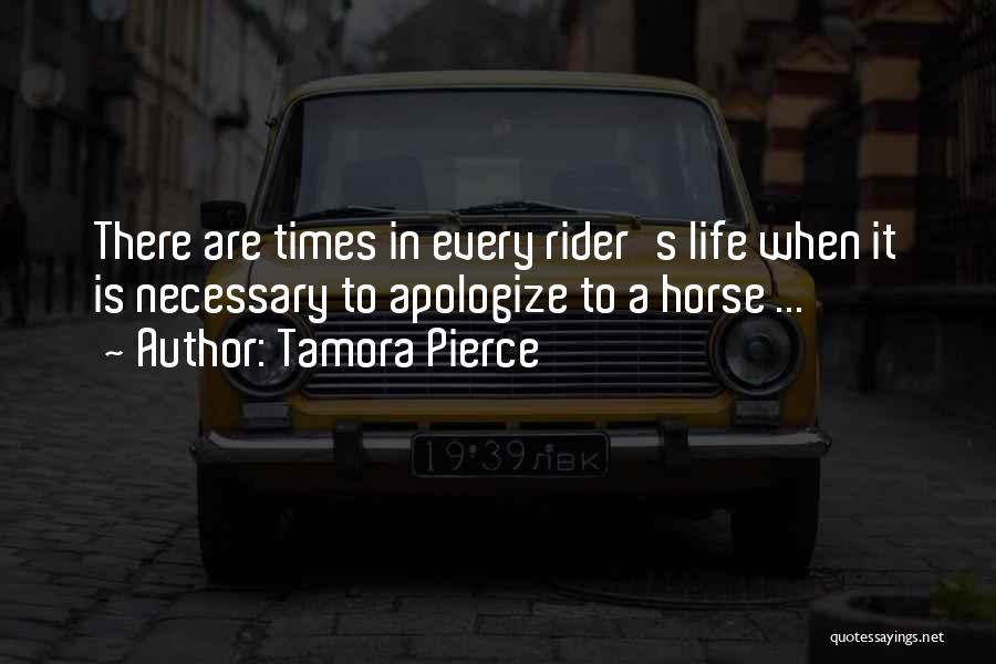 Tamora Pierce Quotes: There Are Times In Every Rider's Life When It Is Necessary To Apologize To A Horse ...