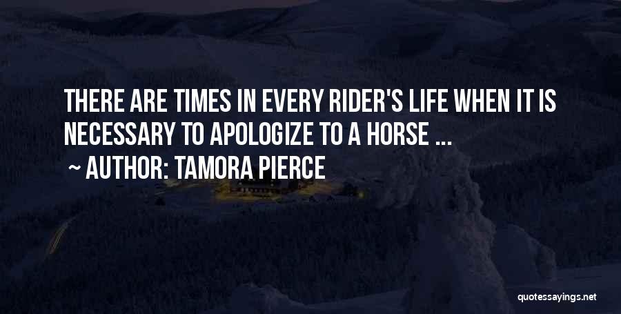 Tamora Pierce Quotes: There Are Times In Every Rider's Life When It Is Necessary To Apologize To A Horse ...