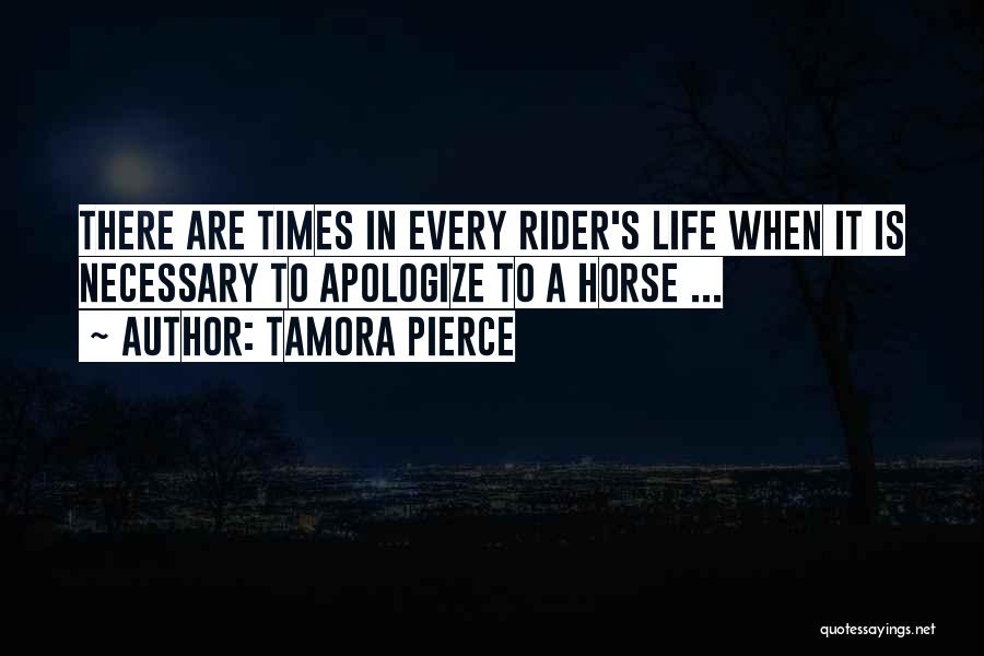 Tamora Pierce Quotes: There Are Times In Every Rider's Life When It Is Necessary To Apologize To A Horse ...