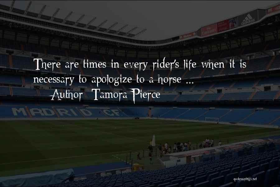 Tamora Pierce Quotes: There Are Times In Every Rider's Life When It Is Necessary To Apologize To A Horse ...