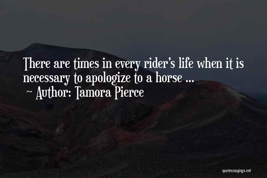 Tamora Pierce Quotes: There Are Times In Every Rider's Life When It Is Necessary To Apologize To A Horse ...