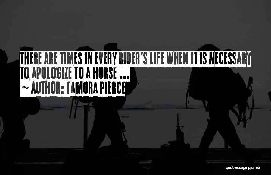 Tamora Pierce Quotes: There Are Times In Every Rider's Life When It Is Necessary To Apologize To A Horse ...