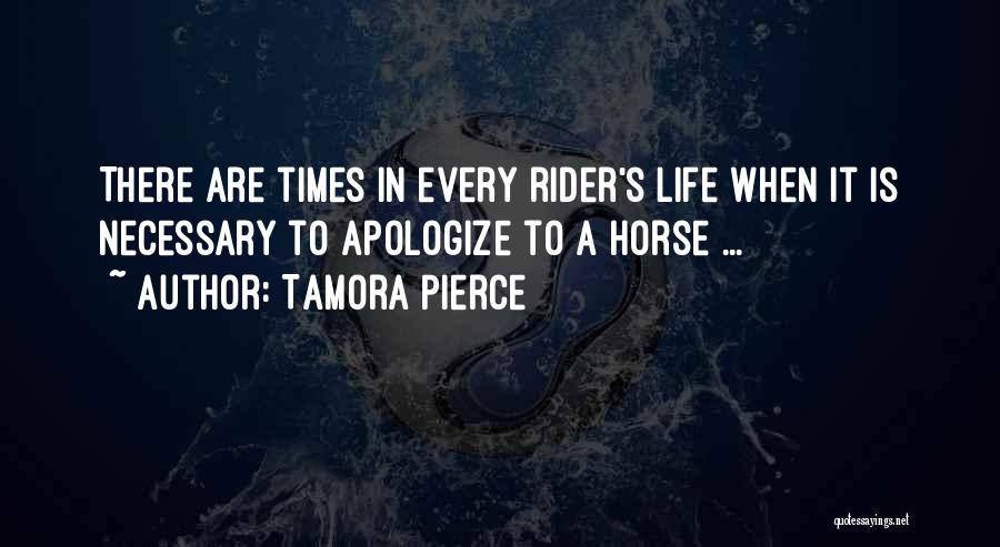 Tamora Pierce Quotes: There Are Times In Every Rider's Life When It Is Necessary To Apologize To A Horse ...