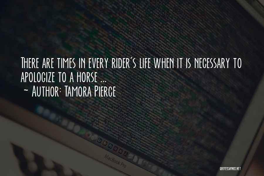 Tamora Pierce Quotes: There Are Times In Every Rider's Life When It Is Necessary To Apologize To A Horse ...