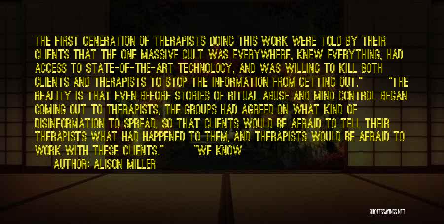 Alison Miller Quotes: The First Generation Of Therapists Doing This Work Were Told By Their Clients That The One Massive Cult Was Everywhere,