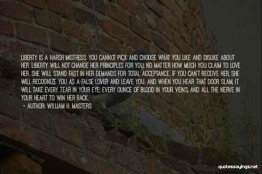 William H. Masters Quotes: Liberty Is A Harsh Mistress. You Cannot Pick And Choose What You Like And Dislike About Her. Liberty Will Not