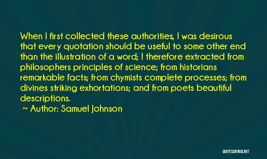 Samuel Johnson Quotes: When I First Collected These Authorities, I Was Desirous That Every Quotation Should Be Useful To Some Other End Than